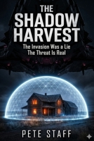 The Shadow Harvest: The Invasion Was a Lie The Threat Is Real (The Alien Invasion) B0GYQ4TPNX Book Cover