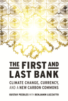 The First and Last Bank: Climate Change, Currency, and a New Carbon Commons (One Planet) 0262049643 Book Cover