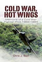 Cold War, Hot Wings: Memoirs of a Cold War Fighter Pilot 1962-1994 1399074997 Book Cover
