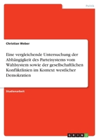 Eine vergleichende Untersuchung der Abhängigkeit des Parteisystems vom Wahlsystem sowie der gesellschaftlichen Konfliktlinien im Kontext westlicher Demokratien 3640928008 Book Cover