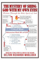 The Mystery of Seeing God With My Own Eyes!: Written Through the Holy Spirit of God 1098018427 Book Cover
