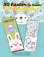 30 Easter to Color DIY Bookmarks: Happy Easter Theme Coloring Bookmarks 1986664333 Book Cover