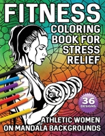 Fitness Coloring Book for Stress Relief: 36 Athletic Women on Mandala Backgrounds B087R5QMXZ Book Cover