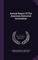 Annual Report Of The American Historical Association 1274412978 Book Cover