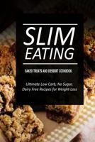 Slim Eating - Baked Treats and Dessert Cookbook: Skinny Recipes for Fat Loss and a Flat Belly 1500290335 Book Cover