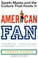 American Fan: Sports Mania and the Culture That Feeds It 038097732X Book Cover