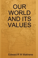 OUR WORLD AND ITS VALUES 1430304499 Book Cover