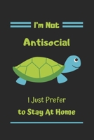 I'm Not Antisocial I Just Prefer To Stay At Home: Turtle notebook-120 Pages(6x9) Matte Cover Finish 1677982608 Book Cover