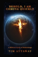 Behold, I am Coming Quickly: A Study of Biblical Teachings on Eschatology B08HGZK6T8 Book Cover