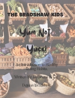 The Bradshaw Kids: Yum Not Yuck! B0BHTHJT8N Book Cover