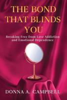 The Bond That Blinds You: Breaking Free from Love Addiction and Emotional Dependence B0FYVTG4GB Book Cover