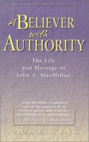 A Believer with Authority: The Life and Message of John A. MacMillan 0875099173 Book Cover