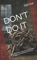 DON'T DO IT: The Brutal Truth About Starting a Business (And Why You'll Probably Do It Anyway) B0GHSL2CDM Book Cover