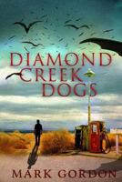 Diamond Creek Dogs (The Feeder Chronicles Book 2) 1494908689 Book Cover