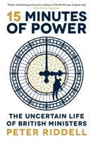 15 Minutes of Power: The Uncertain Life of British Ministers 1788162196 Book Cover