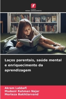 Laços parentais, saúde mental e enriquecimento da aprendizagem 6207344448 Book Cover