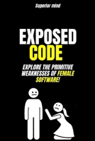 Psychological Manipulation: EXPOSED CODE: Explore the Primitive Weaknesses of Female Software: dark manipulation techniques, emotional manipulation, female attraction psychology B0GYYZXF2G Book Cover