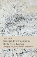 European Literary Immigration into the French Language: Readings of Gary, Kristof, Kundera and Semprun 9042024003 Book Cover