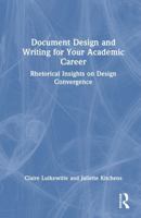 Document Design and Writing for Your Academic Career: Rhetorical Insights on Design Convergence 1041206178 Book Cover
