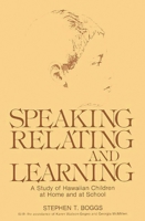 Speaking, Relating, and Learning: A Study of Hawaiian Children at Home and at School 0893913308 Book Cover