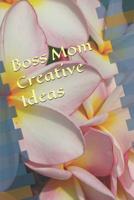 Boss Mom Creative Ideas 1075729009 Book Cover