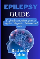 Epilepsy guide: A family and patient guide on seizures , diagnosis , treatment and more . B0CPNQ7N83 Book Cover