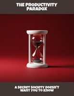The Productivity Paradox: A Secret Society Doesn'T Want You To Know B0FRGL8Z1T Book Cover