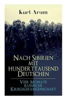 Nach Sibirien Mit Hunderttausend Deutschen - Vier Monate Russische Kriegsgefangenschaft 8026886445 Book Cover