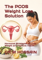 The PCOS Weight Loss Solution: Hormonal Strategies to Lose Weight and Improve Health B0H2S22PZ1 Book Cover