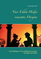 Nasr Eddin Hodja rencontre Diogène: Très-Mirifiques et Très-Edifiantes  Aventures du Hodja Nasr Eddin 2322271934 Book Cover