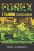 Forex Trading For Beginners: Psychological Winning Mindset Of Successful Traders B08WYDVSD1 Book Cover