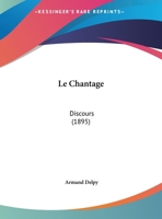 Le Chantage: Discours (1895) 1160148406 Book Cover