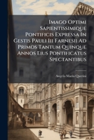 Imago Optimi Sapientissimique Pontificis Expressa in Gestis Pauli III Farnesii Ad Primos Tantum Quinque Annos Eius Pontificatus Spectantibus 1275203507 Book Cover