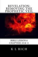 Revelation: Removing The Prophetic Veil: Bible Lesson 6 138706441X Book Cover