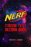 NERF FIRING TEST RECORD BOOK Version 1.3.3: Nerf Guns Attachments 1540619001 Book Cover