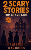 2 Scary Stories for Brave Kids: Spooky stories, ghostly mysteries, and chills for brave young readers (Spooky stories for kids) B0FVNJFP9T Book Cover