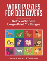 Word Puzzles for Dog Lovers: Relax with these Large-Print Challenges 1088481655 Book Cover