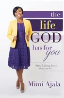 The Life God Has For You: Stop Living Less Than You Are 1788082907 Book Cover