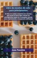 Libro de recetas de gofres Keto para principiantes: El libro de cocina completo con recetas que hacen la boca agua. Desde los principiantes hasta los avanzados, pierda peso r�pidamente y recupere la c 1802858792 Book Cover