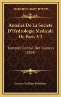 Annales De La Societe D'Hydrologie Medicale De Paris V2: Comptes Rendus Des Seances (1864) 1160787565 Book Cover