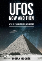 UFOs Now and Then: UFO and alien encounters from both the present time and in the past 0958704589 Book Cover