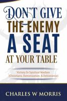 DON'T GIVE THE ENEMY A SEAT AT YOUR TABLE: Victory In Spiritual Warfare 1960641107 Book Cover