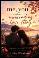 Me, You, and our Neverending Love Story: Some stories don't have an end! They have forever. B0H6TZXBX5 Book Cover