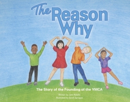 The Reason Why: The Story of the Founding of the YMCA 1667853570 Book Cover