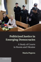 Politicized Justice in Emerging Democracies: A Study of Courts in Russia and Ukraine 1107694035 Book Cover
