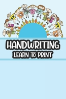 Handwriting Learn To Print: Back To School Workbook With Traceable Letters, Numbers, And Words, Childrens Journal For Handwriting Practice B08FNJK3Y4 Book Cover
