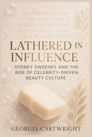 Lathered in Influence: Sydney Sweeney and the Rise of Celebrity-Driven Beauty Culture B0FBKX6PM4 Book Cover