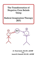 Transforming Negative Core Beliefs Using Radical Imagination Therapy B0BYGN8JYJ Book Cover