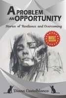 A Problem an Opportunity: Stories of Resilience and Overcoming B09QNWZNQ9 Book Cover