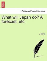 What Will Japan Do?: A Forecast 1241364273 Book Cover